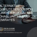 Alternative dispute resolution lawyer in Dubai Abu Dhabi United Arab Emirates