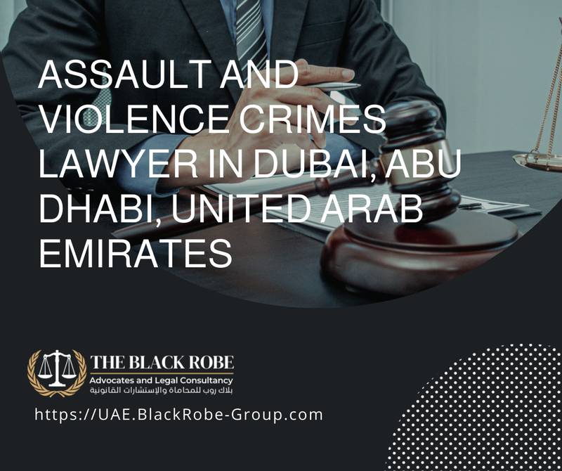 Assault and violence crimes lawyer in Dubai Abu Dhabi United Arab Emirates