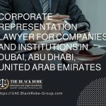 Corporate representation lawyer for companies and institutions in Dubai Abu Dhabi United Arab Emirates