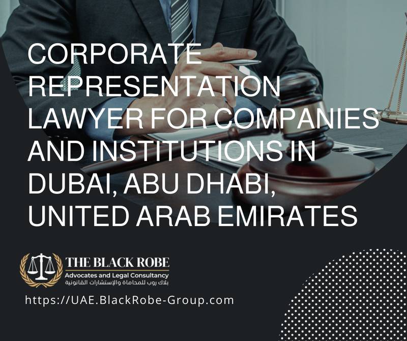 Corporate representation lawyer for companies and institutions in Dubai Abu Dhabi United Arab Emirates