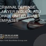 Criminal defense lawyer in Dubai Abu Dhabi United Arab Emirates