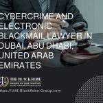 Cybercrime and electronic blackmail lawyer in Dubai Abu Dhabi United Arab Emirates
