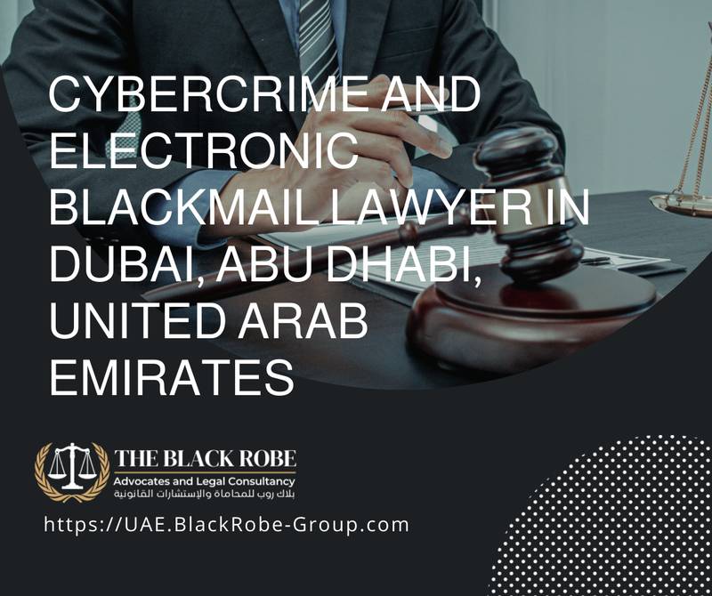 Cybercrime and electronic blackmail lawyer in Dubai Abu Dhabi United Arab Emirates