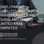 Employment disputes and labor rights lawyer in Dubai Abu Dhabi United Arab Emirates