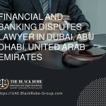 Financial and banking disputes lawyer in Dubai Abu Dhabi United Arab Emirates