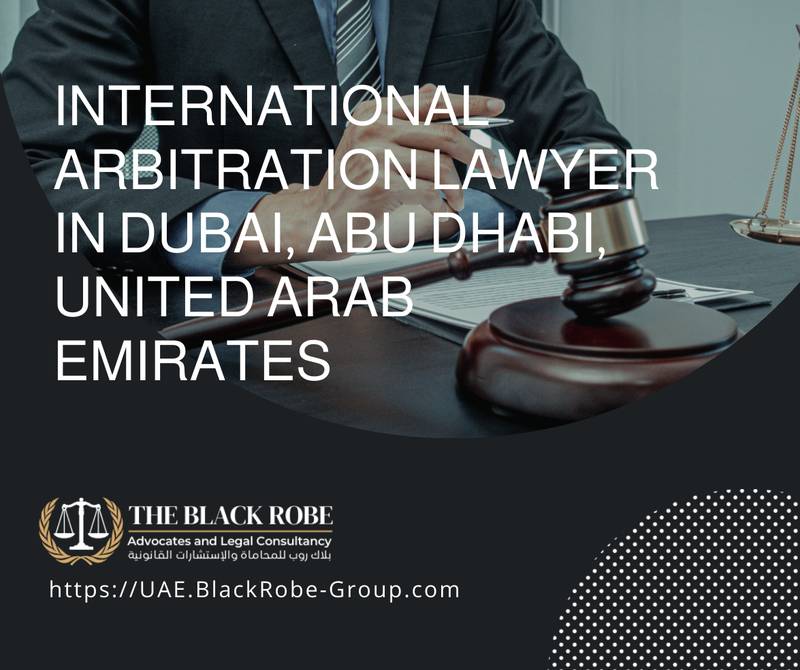 International arbitration lawyer in Dubai Abu Dhabi United Arab Emirates