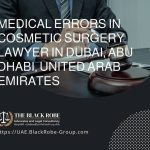 Medical errors in cosmetic surgery lawyer in Dubai Abu Dhabi United Arab Emirates