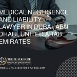 Medical negligence and liability lawyer in Dubai Abu Dhabi United Arab Emirates