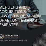 Mergers and acquisitions lawyer in Dubai Abu Dhabi United Arab Emirates