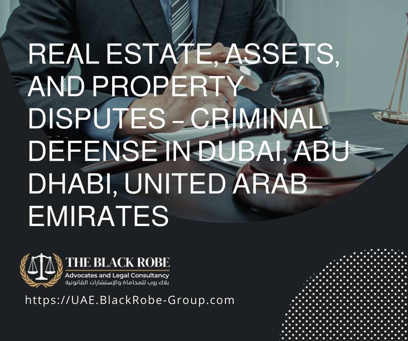 Real estate assets and property disputes – criminal defense in Dubai Abu Dhabi United Arab Emirates