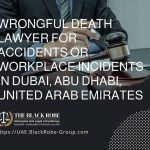 Wrongful death lawyer for accidents or workplace incidents in Dubai Abu Dhabi United Arab Emirates
